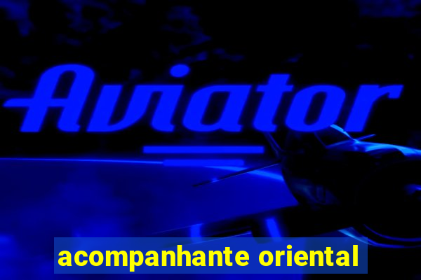 acompanhante oriental